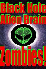 Black Hole Alien Brain Zombies!