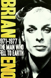 Brian Eno 1971–1977: The Man Who Fell To Earth