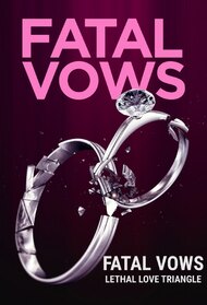 Fatal Vows: Lethal Love Triangle