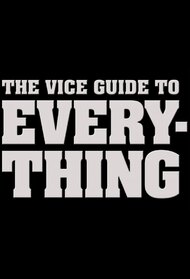 The Vice Guide to Everything