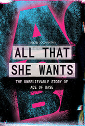 All That She Wants: The Unbelievable Story of Ace of Base