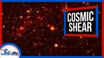 SciShow Space - Episode 56 - Cosmic Shear: Revealing the Invisible Universe