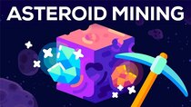 Kurzgesagt – In a Nutshell - Episode 11 - Unlimited Resources From Space – Asteroid Mining