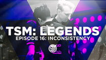 TSM: Legends - Episode 16 - Inconsistency
