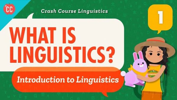 Crash Course Linguistics - S01E01 - What is Linguistics?