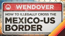 Wendover Productions - Episode 19 - How to Illegally Cross the Mexico-US Border