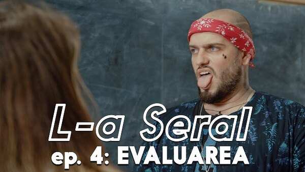 L-a Seral - S01E04 - Episodul 4 - Evaluarea