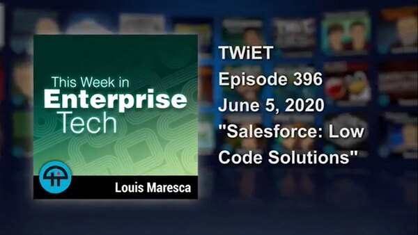 This Week in Enterprise Tech - S2020E23 - Salesforce: Low Code Solutions
