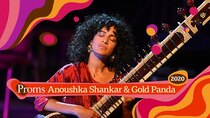 BBC Proms - Episode 9 - Anoushka Shankar and Gold Panda