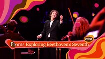 BBC Proms - Episode 15 - Exploring Beethoven’s Seventh (Beethoven from Memory)