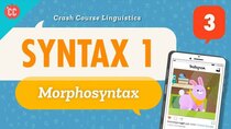 Crash Course Linguistics - Episode 3 - Syntax 1 - Morphosyntax