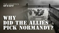 The Logistics of D-Day - Episode 1 - Why Did The Allies Pick Normandy?