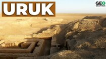 Geographics - Episode 14 - Uruk - Origins and Legends of History's Earliest City