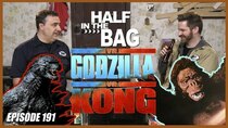 Half in the Bag - Episode 6 - Half in the Bag vs. Godzilla vs. Kong