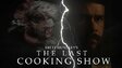 THE LAST COOKING SHOW