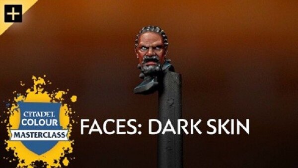 Citadel Colour Masterclass - S01E09 - Faces: Dark Skin