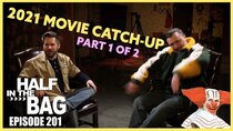 Half in the Bag - Episode 1 - 2021 Movie Catch-Up (Part 1 of 2)
