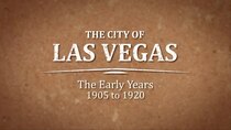 The City of Las Vegas - Episode 1 - The Early Years: 1905 to 1920