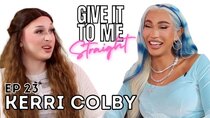 Give It To Me Straight - Episode 23 - Kerri Colby