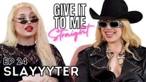 Give It To Me Straight - Episode 24 - Slayyyter