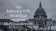 Jan. 6 Committee hearings - The Final Report