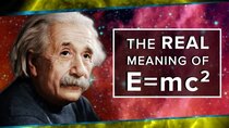 PBS Space Time - Episode 16 - The Real Meaning of E=mc²