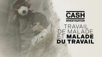 Cash Investigation - Episode 3 - Travail de malade et malade du travail