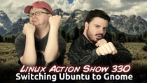 The Linux Action Show! - Episode 330 - Switching Ubuntu to Gnome