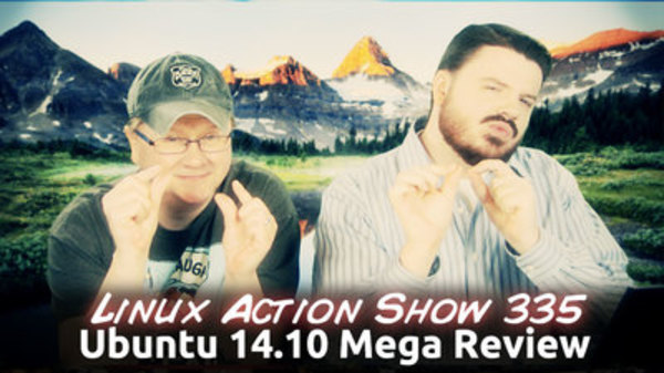 The Linux Action Show! - S2014E335 - Ubuntu 14.10 Mega Review