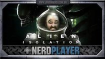 NerdPlayer - Episode 41 - Alien: Isolation - Videogame doesn't scareEeAAhhh!