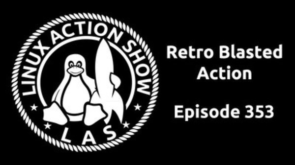 The Linux Action Show! - S2015E353 - Retro Blasted Action