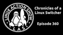 The Linux Action Show! - Episode 360 - Chronicles of a Linux Switcher