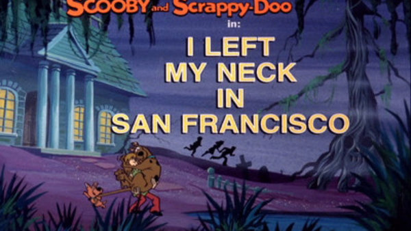 Scooby-Doo and Scrappy-Doo - S01E10 - I Left My Neck in San Francisco