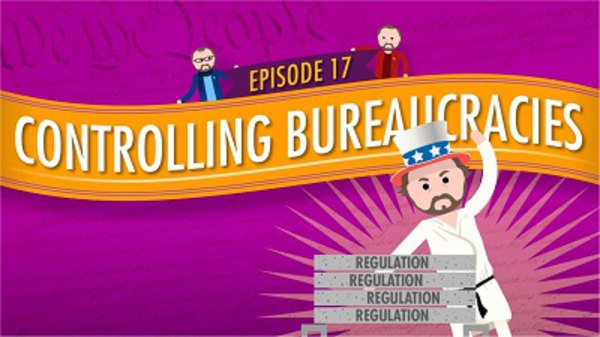 Crash Course U.S. Government and Politics - S01E17 - Controlling Bureaucracies