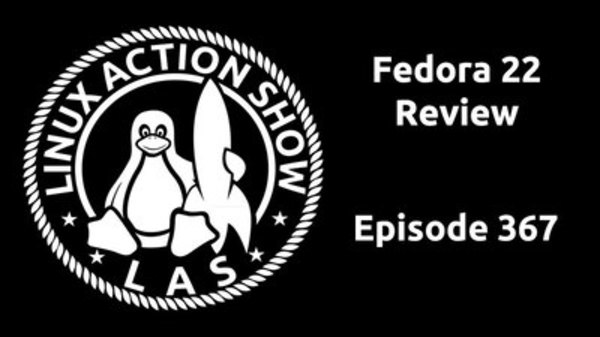 The Linux Action Show! - S2015E367 - Fedora 22 Review