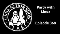 The Linux Action Show! - Episode 368 - Party with Linux