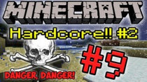 Minecraft HARDCORE! - Episode 9 - Danger, Danger!