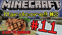 Minecraft HARDCORE! - Episode 11 - It's a Lot to Handle!