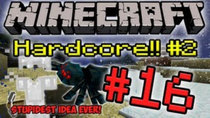 Minecraft HARDCORE! - Episode 16 - Stupidest Plan Ever!