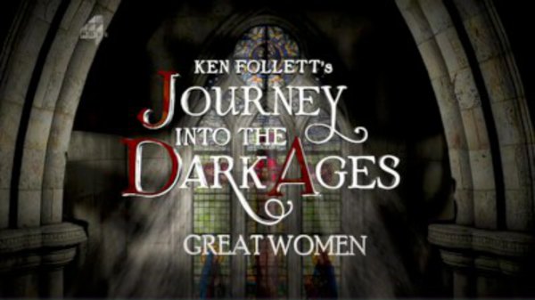 Ken Follett's Journey Into the Dark Ages - S01E02 - Great Women