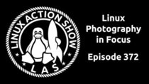 The Linux Action Show! - Episode 372 - Linux Photography in Focus