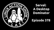 The Linux Action Show! - Episode 378 - Serval: A Desktop Dominator