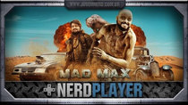 NerdPlayer - Episode 37 - Mad Max - MEDIOCRE!