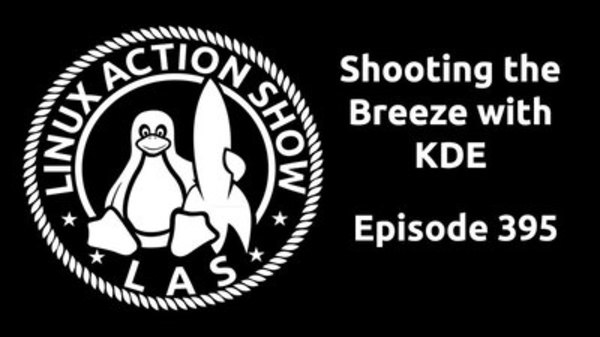 The Linux Action Show! - S2015E395 - Shooting the Breeze with KDE