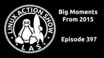 The Linux Action Show! - Episode 397 - Big Moments From 2015