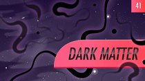 Crash Course Astronomy - Episode 41 - Dark Matter