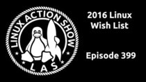 The Linux Action Show! - Episode 399 - 2016 Linux Wish List