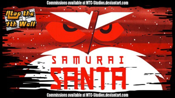 Atop the Fourth Wall - S05E49 - Solson Christmas Special Featuring Samurai Santa #1