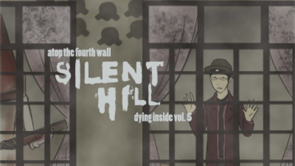 Atop the Fourth Wall - Ep. 51 - Silent Hill: Dying Inside #5