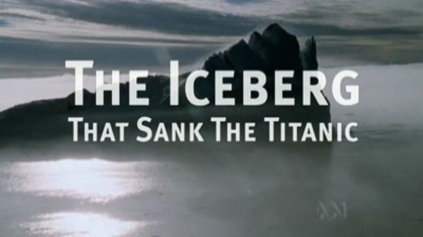 Natural World - S24E16 - The Iceberg That Sank the Titanic
